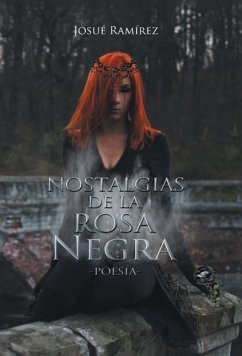 Nostalgias de la rosa negra - Ramírez, Josué