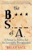 B.S. of A.: A Primer in Politics for the Incredibly Disenchanted