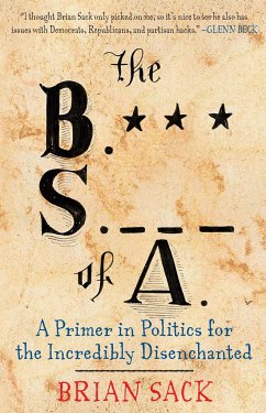 B.S. of A.: A Primer in Politics for the Incredibly Disenchanted - Sack, Brian