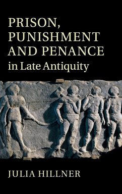 Prison, Punishment and Penance in Late Antiquity - Hillner, Julia