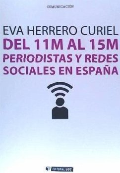 Del 11M al 15M : periodistas y redes sociales en España - Herrero Curiel, Eva; Lorente García, Rocío