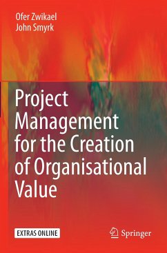 Project Management for the Creation of Organisational Value - Zwikael, Ofer;Smyrk, John