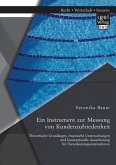 Ein Instrument zur Messung von Kundenzufriedenheit: Theoretische Grundlagen, empirische Untersuchungen und konzeptionelle Ausarbeitung für Dienstleistungsunternehmen