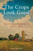 The Crops Look Good: News from a Midwestern Family Farm