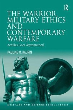 The Warrior, Military Ethics and Contemporary Warfare - Kaurin, Pauline M