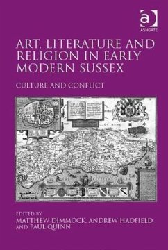 Art, Literature and Religion in Early Modern Sussex - Hadfield, Andrew