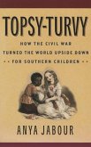 Topsy-Turvy: How the Civil War Turned the World Upside Down for Southern Children