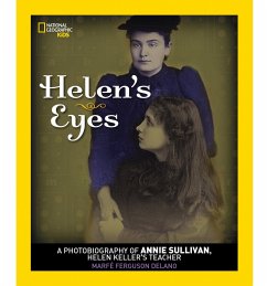 Helen's Eyes: A Photobiography of Annie Sullivan, Helen Keller's Teacher - Delano, Marfe Ferguson