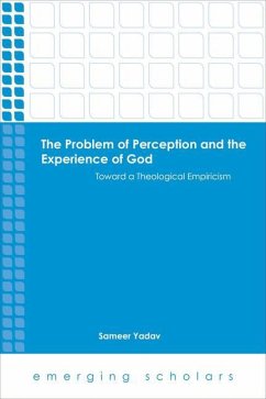 Problem of Perception and the Experience of God Toward a Theological Empiricism - Yadav, Sameer