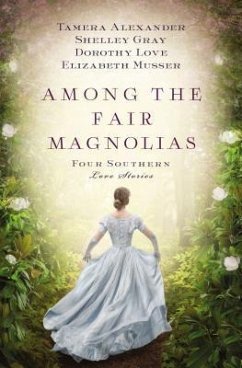 Among the Fair Magnolias - Alexander, Tamera; Love, Dorothy; Gray, Shelley; Musser, Elizabeth