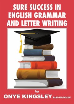 Sure Success in English Language Grammar,Tenses,Aspects ,Essays & Letter writings. ( For competitive Exams in A/Levels & GCSE) - Kingsley, Onye