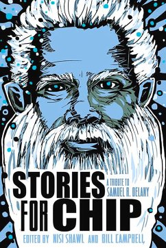 Stories for Chip: A Tribute to Samuel R. Delany - Díaz, Junot; Harkaway, Nick; Hopkinson, Nalo; Kushner, Ellen; Lavender, Isiah; Ryman, Geoff; Swanwick, Michael