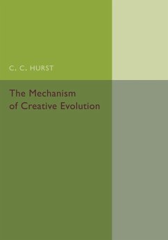 The Mechanism of Creative Evolution - Hurst, Charles Chamberlain