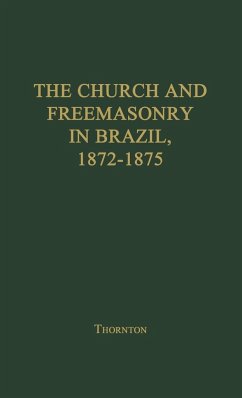 The Church and Freemasonry in Brazil, 1872-1875 - Thornton, Mary Crescentia