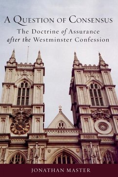 A Question of Consensus the Doctrine of Assurance After the Westminster Confession - Master, Jonathan
