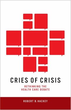 Cries of Crisis: Rethinking the Health Care Debate - Hackey, Robert B.