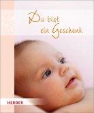 Du bist ein Geschenk Du bist ein Geschenk