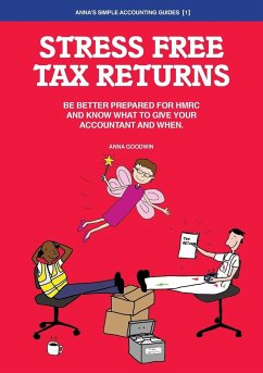 Stress Free Tax Returns: Be better prepared for HMRC and know what to give your accountant and when - Goodwin, Anna