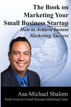 The Book on Marketing Your Small Business Startup - Shalom, Asa-Michael