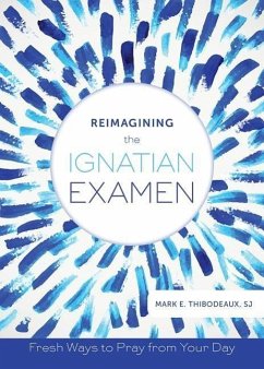 Reimagining the Ignatian Examen - Thibodeaux, Mark E