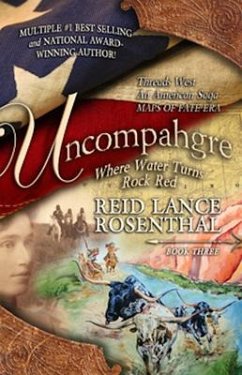 Uncompahgre: Where Water Turns Rock Red (Threads West, an American Saga Book 3) - Rosenthal, Reid Lance