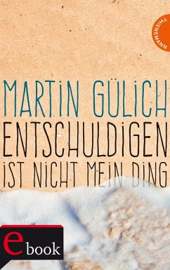 Entschuldigen ist nicht mein Ding (eBook, ePUB) - Gülich, Martin