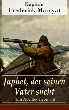 Japhet, der seinen Vater sucht (Ein Abenteuerroman) (eBook, ePUB) - Kapitän Marryat, Frederick