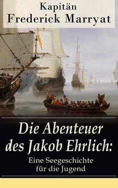 Die Abenteuer des Jakob Ehrlich: Eine Seegeschichte für die Jugend (eBook, ePUB) - Kapitän Marryat, Frederick