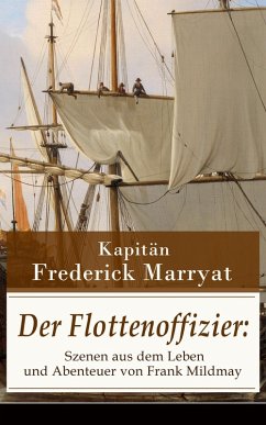 Der Flottenoffizier: Szenen aus dem Leben und Abenteuer von Frank Mildmay (eBook, ePUB) - Kapitän Marryat, Frederick