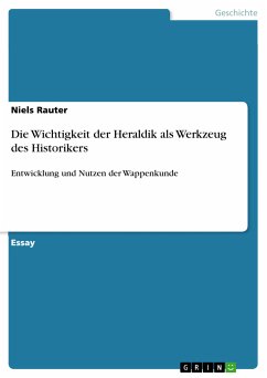 Die Wichtigkeit der Heraldik als Werkzeug des Historikers (eBook, PDF) - Rauter, Niels