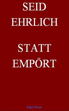 Seid Ehrlich Statt Empört (eBook, ePUB) - Werner, Ralph