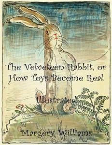 The Velveteen Rabbit, or How Toys Become Real (eBook, ePUB) - Williams, Margery