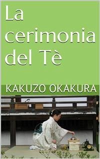 La cerimonia del Tè (translated) (eBook, ePUB) - Okakura, Kakuzo