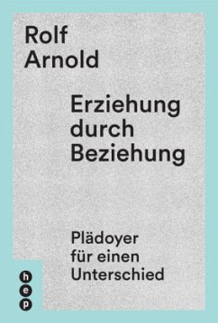 Erziehung durch Beziehung - Arnold, Rolf