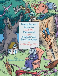 Bartholomew B. Bunny and the Marvelous and Magnificent Dirt-Tunneller - Edgecumbe-Grey, Evie