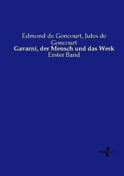 Gavarni, der Mensch und das Werk - Goncourt, Edmond de;Goncourt, Jules de