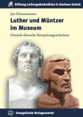 Luther und Müntzer im Museum