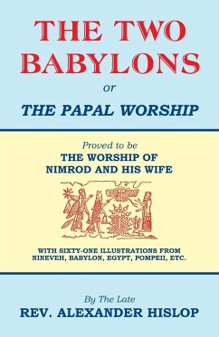 The Two Babylons, Or the Papal Worship - Hislop, Alexander