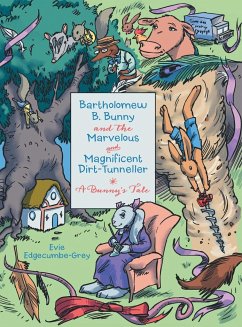 Bartholomew B. Bunny and the Marvelous and Magnificent Dirt-Tunneller - Edgecumbe-Grey, Evie