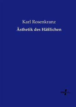 Ästhetik des Häßlichen - Rosenkranz, Karl