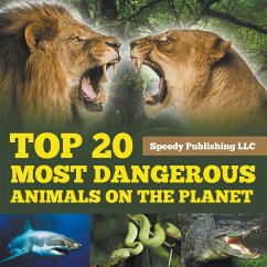 Top 20 Most Dangerous Animals On The Planet - Publishing Llc, Speedy