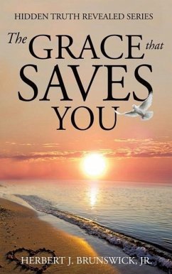 The Grace that Saves You - Brunswick, Herbert J.