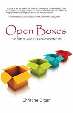 Open Boxes the gifts of living a full and connected life - Organ, Christine