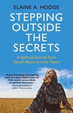 Stepping Outside the Secrets: A Spiritual Journey from Sexual Abuse to Inner Peace - Hodge, Elaine