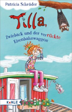 Tilla, Zwieback und der verrückte Eisenbahnwaggon / Tilla und Zwieback Bd.1 - Schröder, Patricia