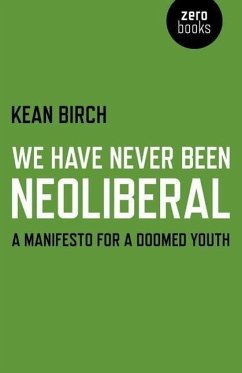 We Have Never Been Neoliberal: A Manifesto for a Doomed Youth - Birch, Kean