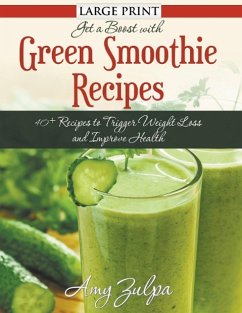 Get A Boost With Green Smoothie Recipes (LARGE PRINT) - Zulpa, Amy