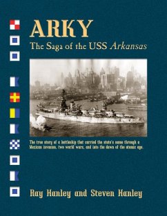 Arky: The Saga of the USS Arkansas - Hanley, Ray; Hanley, Steven