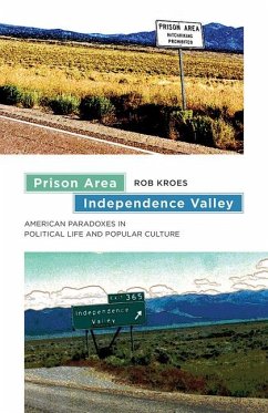 Prison Area, Independence Valley: American Paradoxes in Political Life and Popular Culture - Kroes, Rob