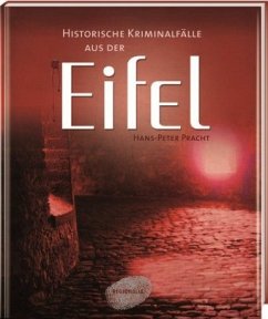 Historische Kriminalfälle aus der Eifel - Pracht, Hans-Peter